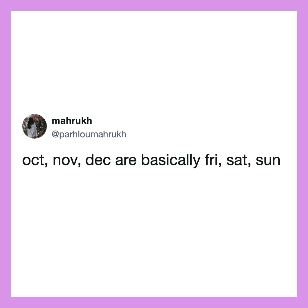 Twitter post by mahrukh about months and days: 'oct, nov, dec are basically fri, sat, sun'.