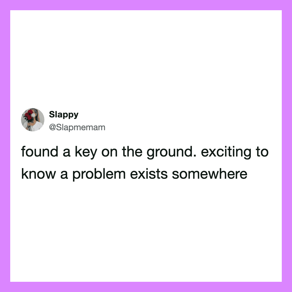 Tweet by Slappy about finding a key on the ground and knowing a problem exists.