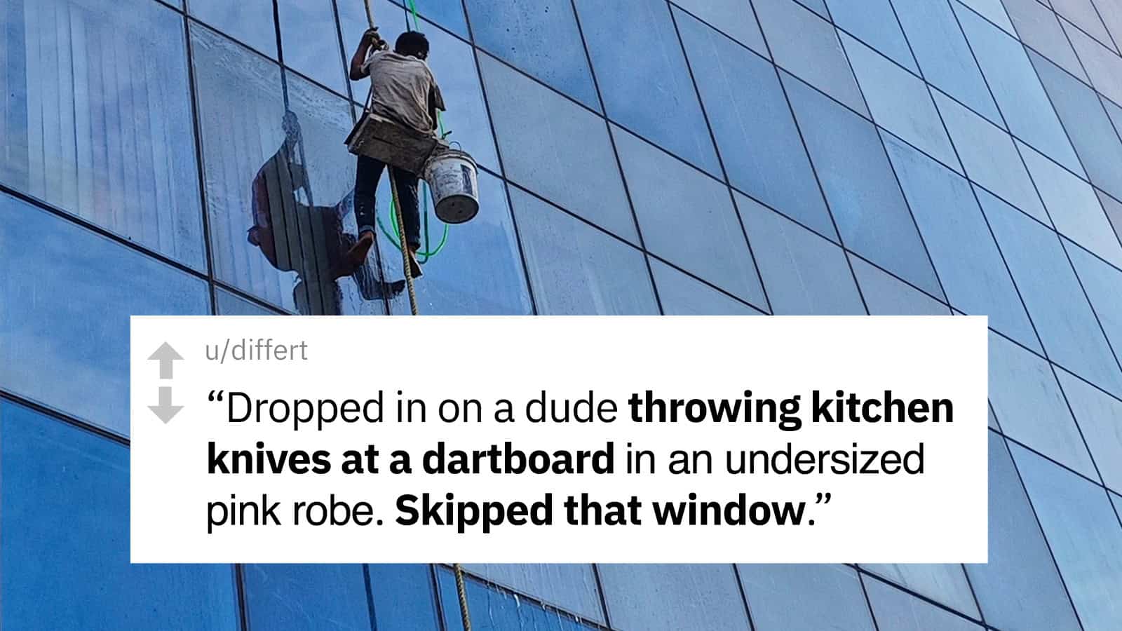 Window cleaner on a glass building with a quote about dropping kitchen knives.