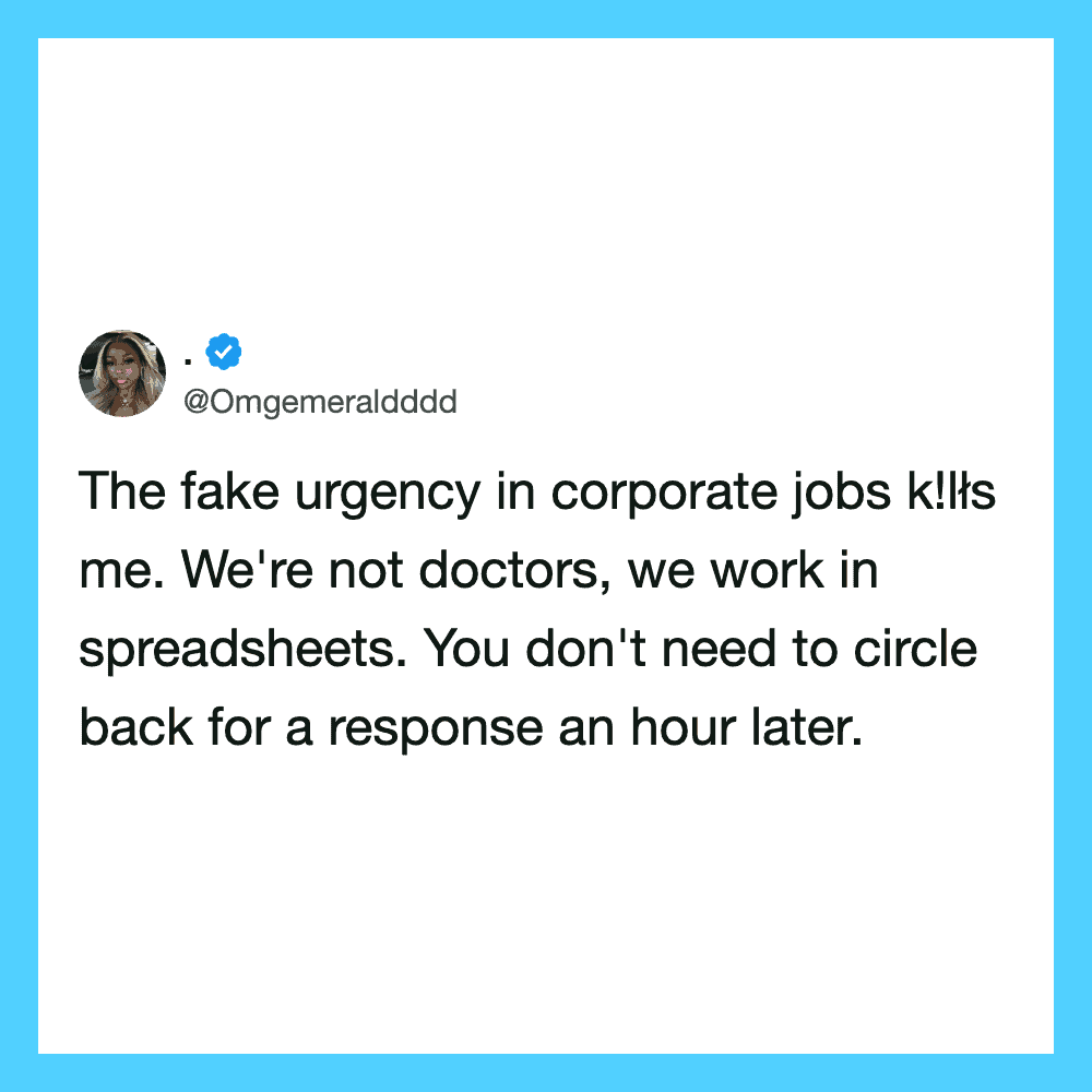 Tweet about fake urgency in corporate jobs, work in spreadsheets, not doctors.