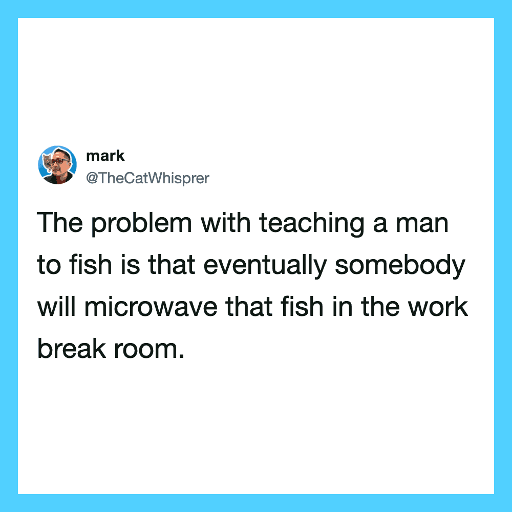 A tweet by mark about teaching a man to fish and microwave in the workplace.