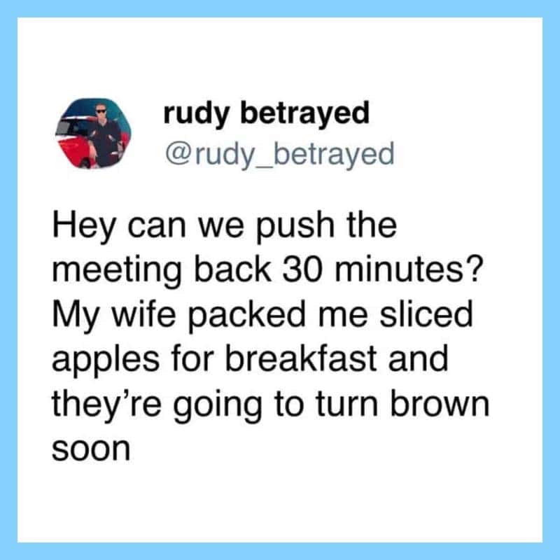 Funny tweet about pushing back a meeting because wife packed sliced apples for breakfast.