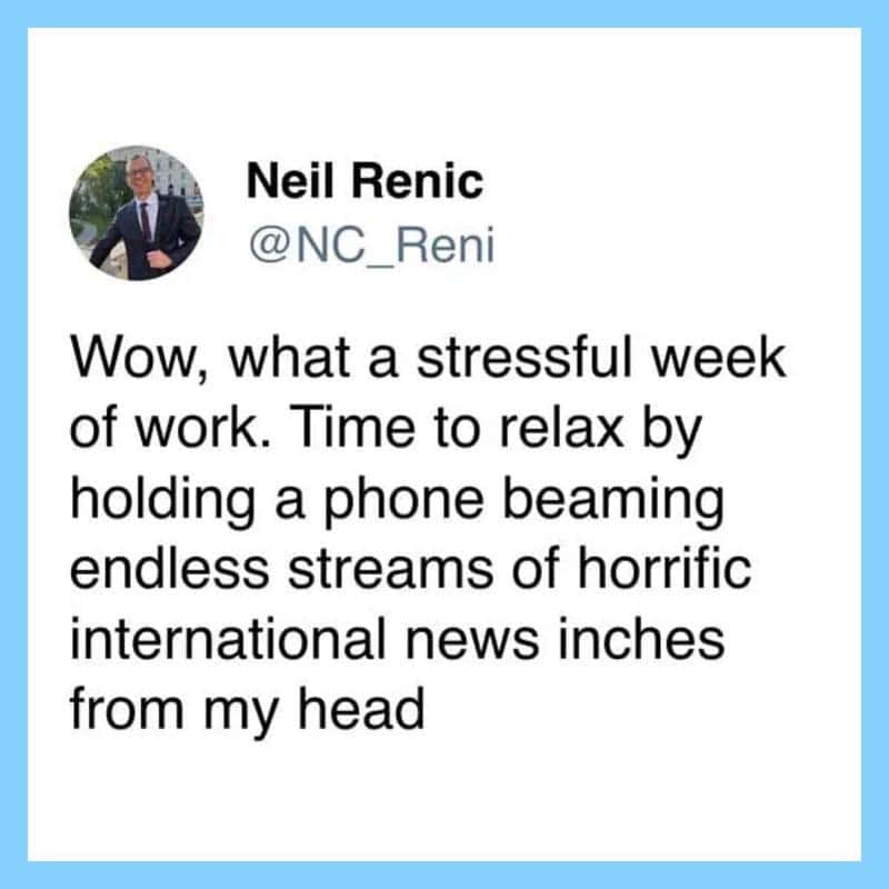 Neil Renic's tweet about a stressful week and relaxing with phone streams of news.