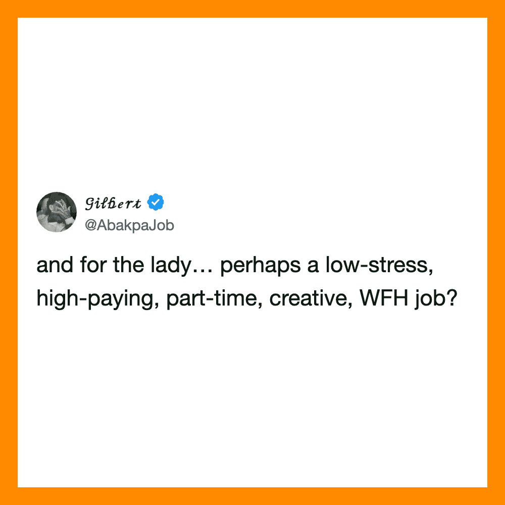 And for the lady… perhaps a low-stress, high-paying, part-time, creative, WFH job?.