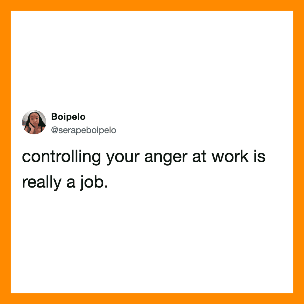 Controlling your anger at work is really a job.
