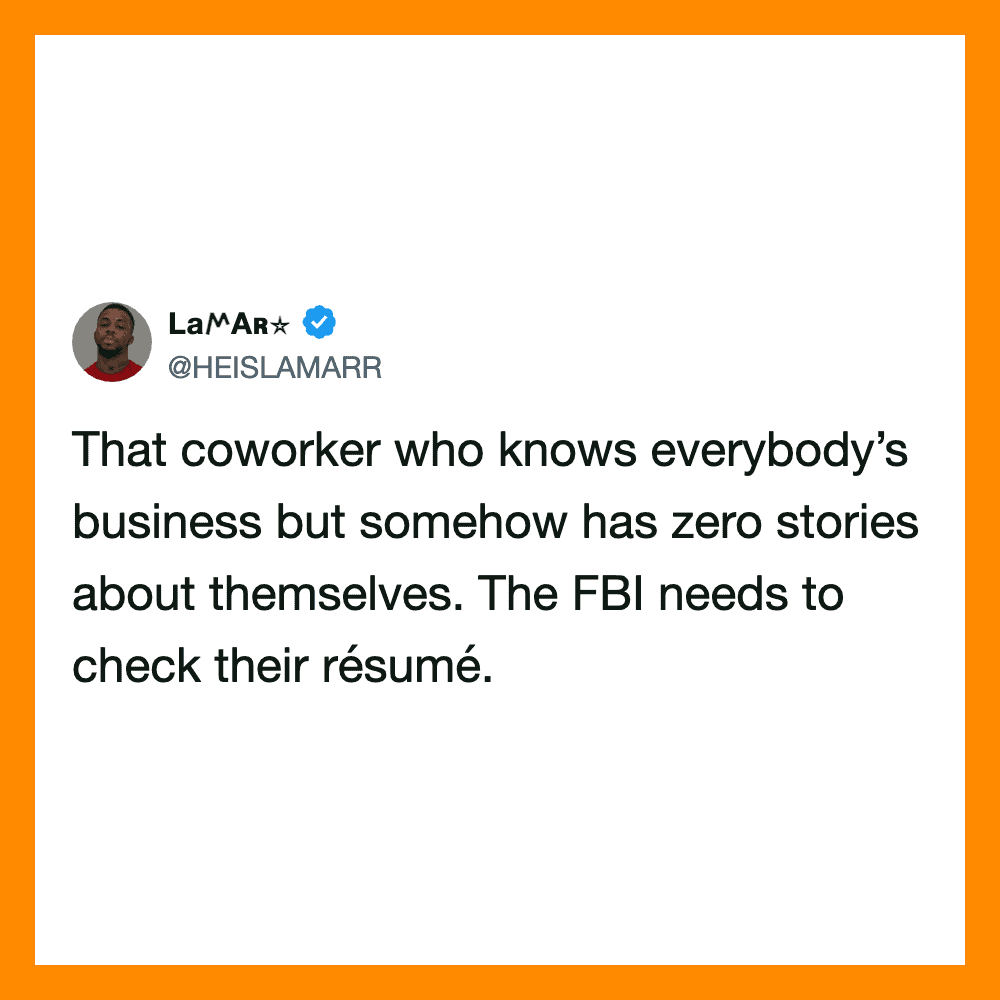 That coworker who knows everybody’s business but somehow has zero stories about themselves. The FBI须.