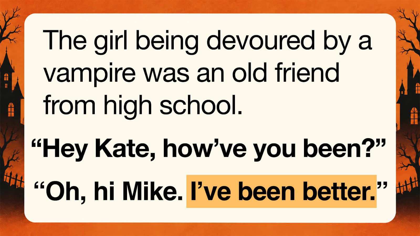 The girl being devoured by a vampire was an old friend from high school. “Hey Kate, how’ve you been?.