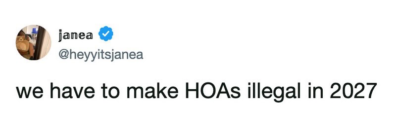 Tweet by janea saying we have to make HOAs illegal in 2027.