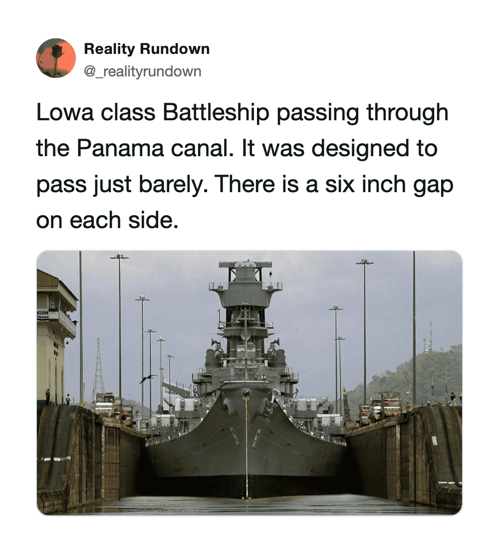 Lowa class Battleship passing through the Panama canal with a six inch gap on each side.