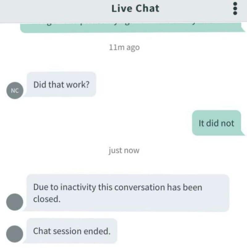 Live chat conversation: 'Did that work?' 'It did not.' 'Due to inactivity this conversation has been.