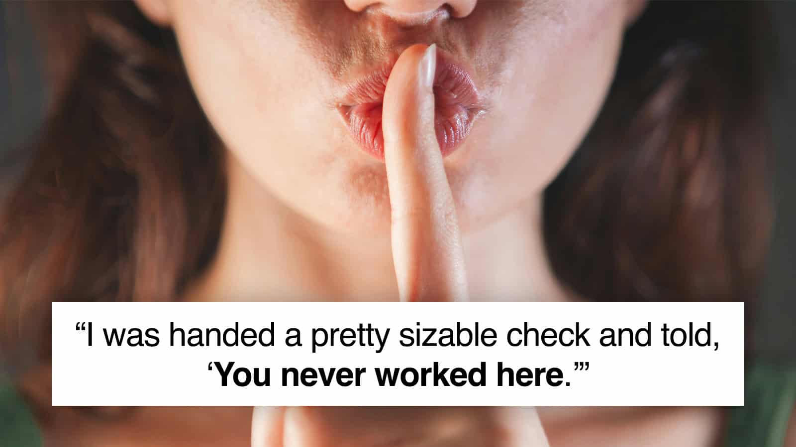 Person with finger on lips, saying 'You never worked here.'.