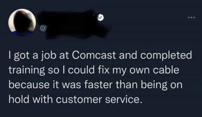 I got a job at Comcast and completed training so I could fix my own cable.