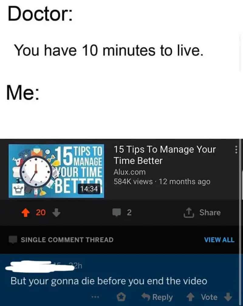 You have 10 minutes to live. Me: (image shows a YouTube video thumbnail titled 15 Tips To Do.