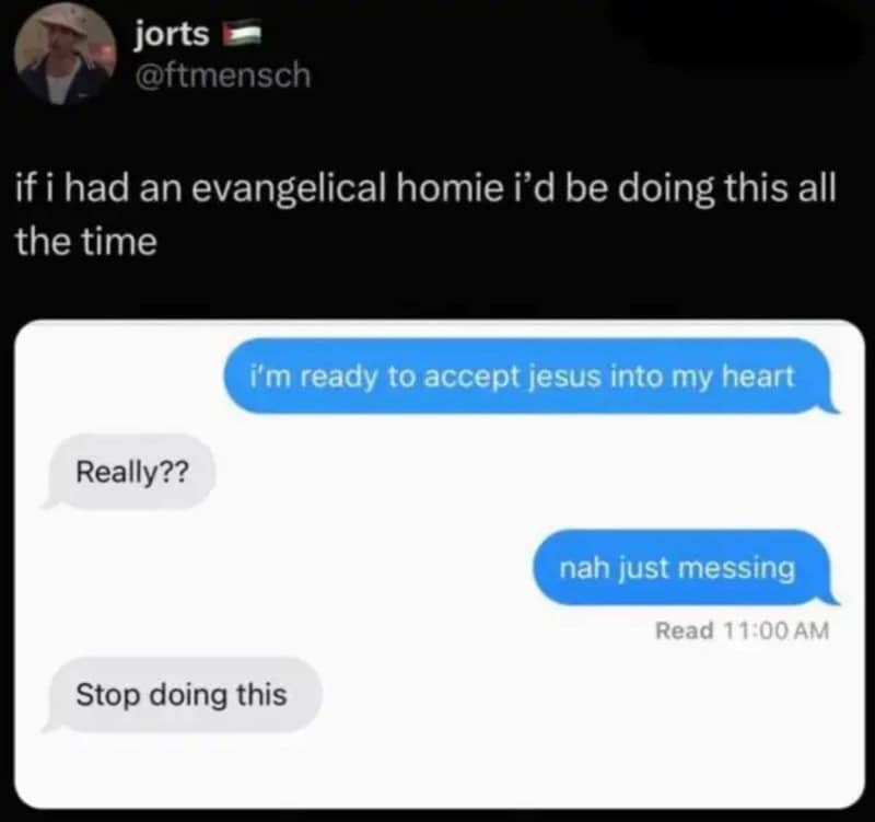 If I had an evangelical homie I’d be doing this all the time (text message chat screenshot).