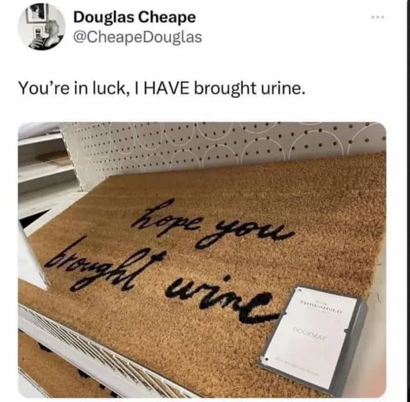 You’re in luck, I HAVE brought urine.