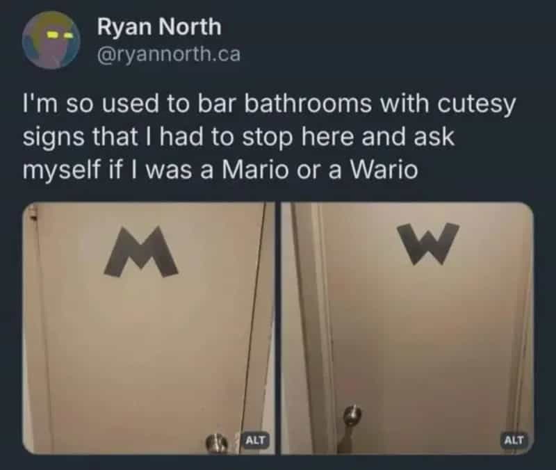 I'm so used to bar bathrooms with cutesy signs that I had to stop here and ask myself if I was a M a.