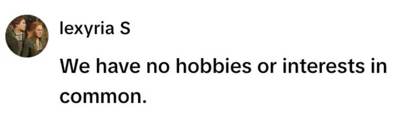 We have no hobbies or interests in common.
