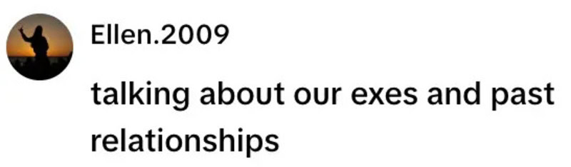 Ellen.2009 talking about our exes and past relationships.