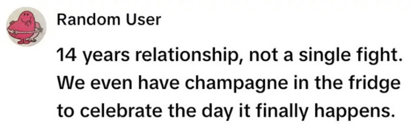 14 years relationship, not a single fight. We even have champagne in the fridge to celebrate the day.