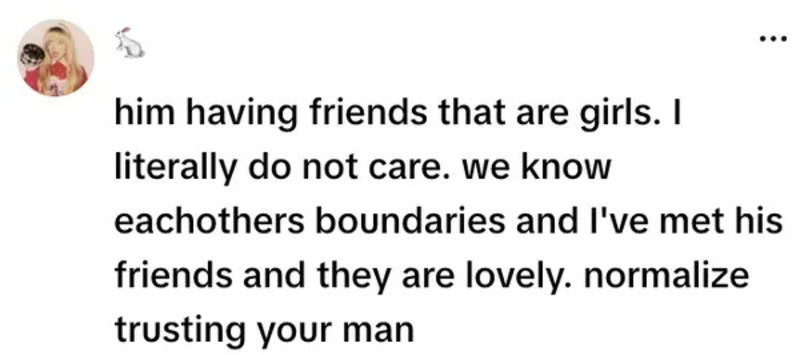 H im having friends that are girls. I literally do not care. we know eachothers boundaries and I've.