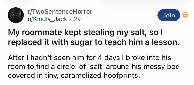 A person broke into a roommate's room to find a circle of salt with caramelized hoofprints.