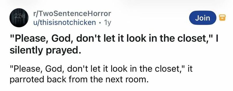 Text from a Reddit post: "Please, God, don't let it look in the closet," I silently prayed.