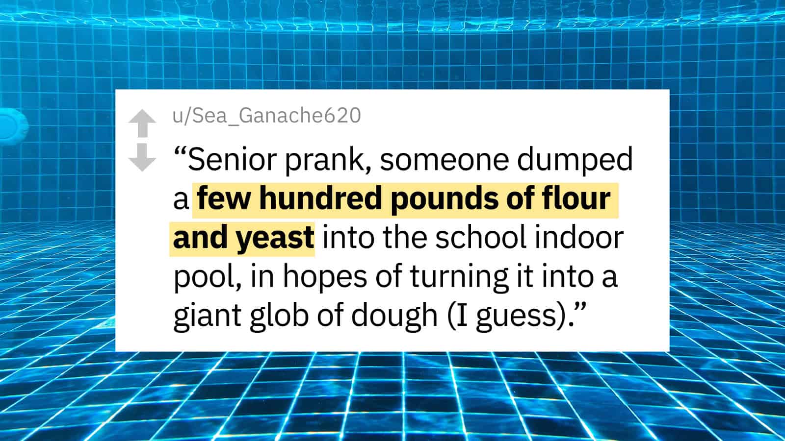 Someone dumped a few hundred pounds of flour and yeast into the school indoor pool, in.
