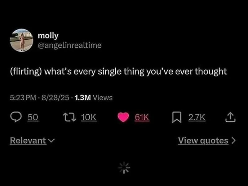 Twitter post by molly: (flirting) what's every single thing you've ever thought.