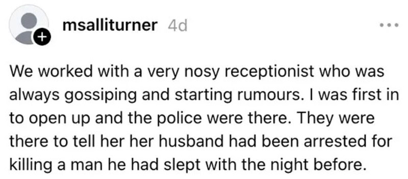 A person shares a story about a nosy receptionist and police arresting her husband's suspect.