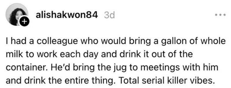 Colleague drinks a gallon of milk daily at work, bringing the jug to meetings.