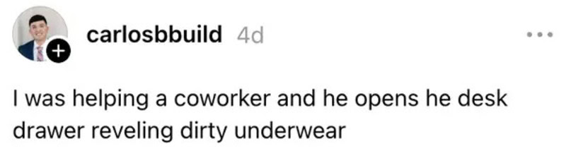 Coworker opens desk drawer revealing dirty underwear.