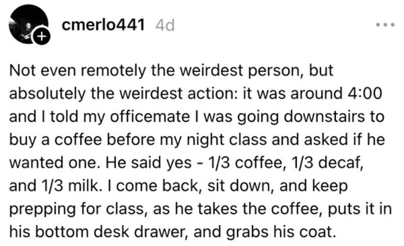 Person describes coworker taking coffee and coat from desk drawer.