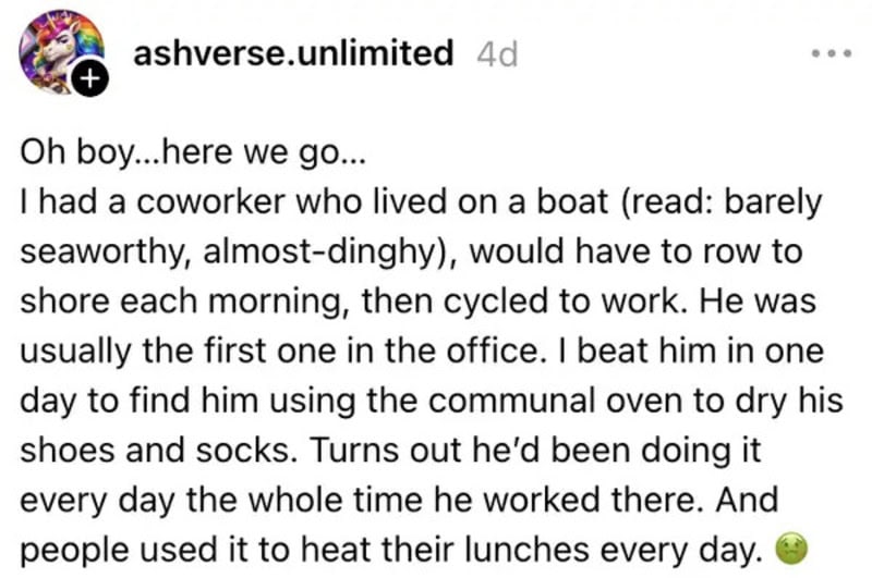Coworker who lived on a boat, used communal oven to dry shoes and socks.