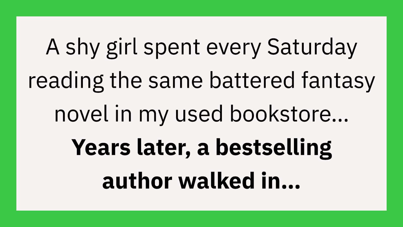 A shy girl read the same fantasy novel every Saturday in a bookstore.