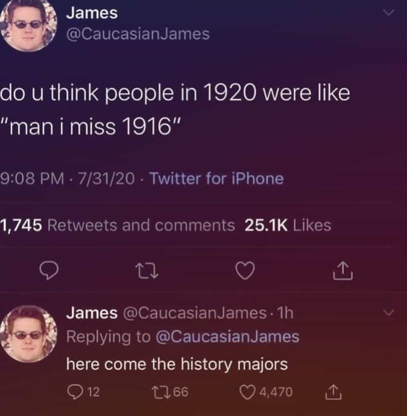 Twitter post by James asking if people in 1920 were like 'man I miss 1916' with reply about history.